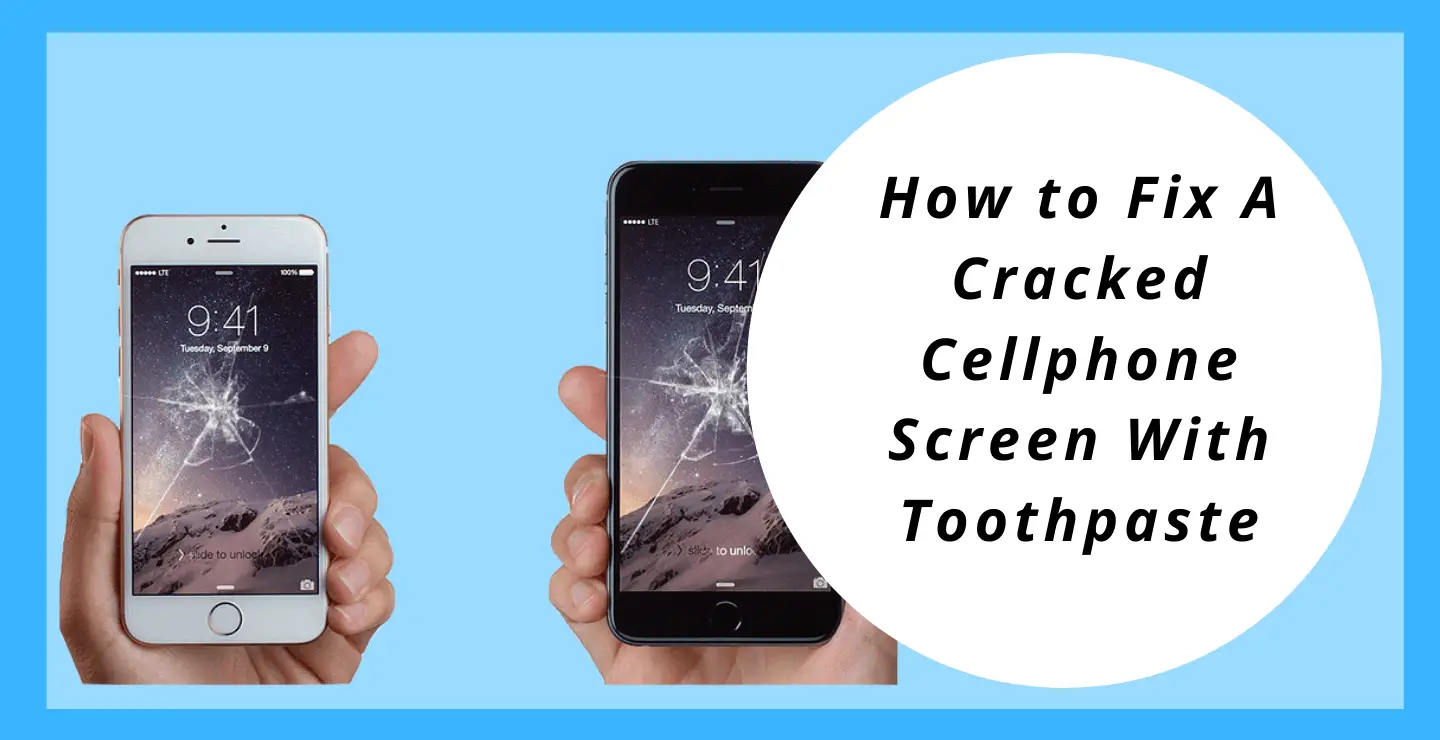 Fix A Cracked Cellphone Screen With Toothpaste