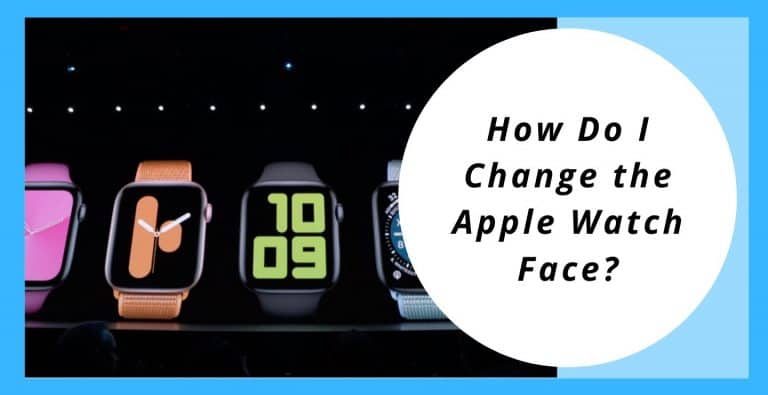 How Do I Change the Apple Watch Face?