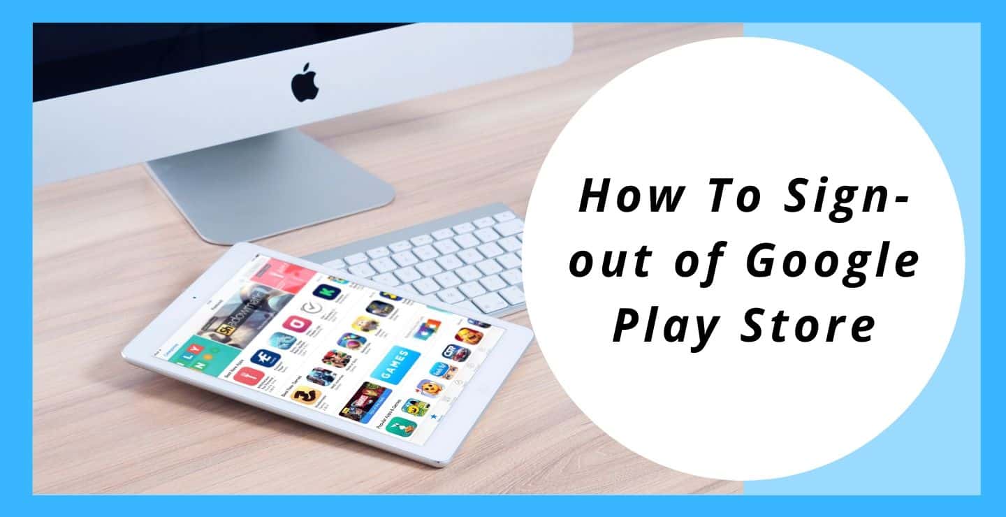 how to logout of playstore how to logout of playstore